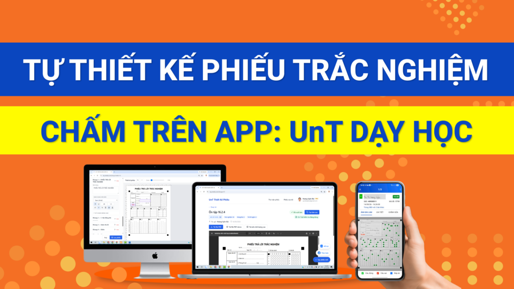Hướng dẫn Tự thiết kế Phiếu Trắc Nghiệm và chấm trên UnT Dạy Học